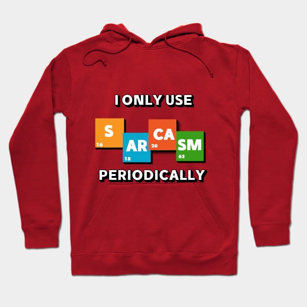 I only use SARCASM periodically funny design Hoodie by Mako Design 